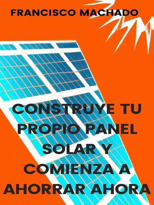 cover image of Construye tu propio panel solar y comienza a ahorrar ahora